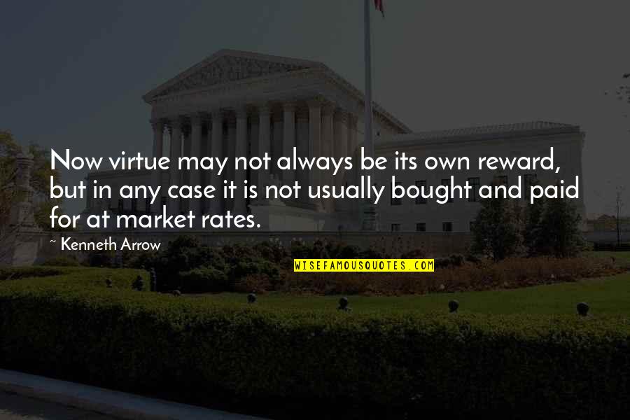 Carthian Quotes By Kenneth Arrow: Now virtue may not always be its own