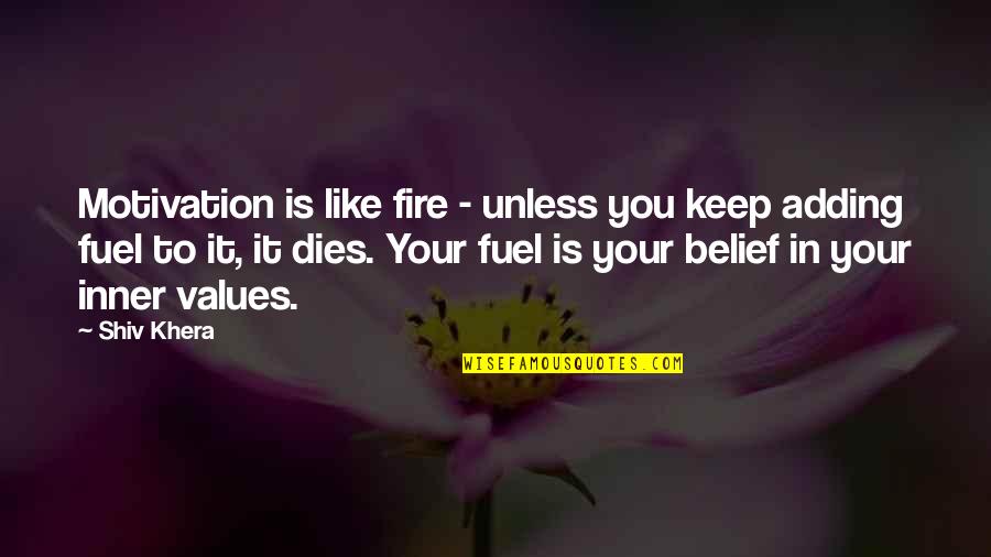 Cartons Tout Mauvais Esprit Quotes By Shiv Khera: Motivation is like fire - unless you keep