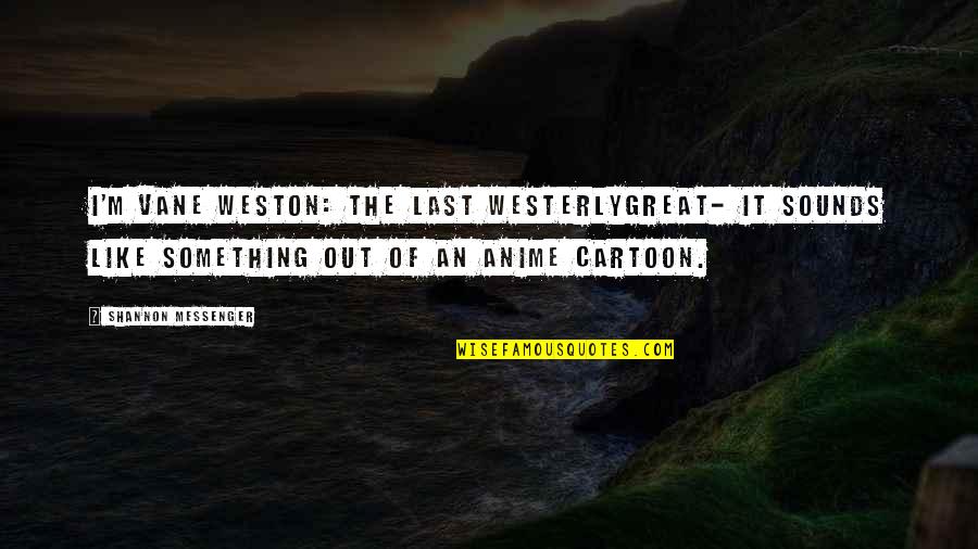 Cartoon Quotes By Shannon Messenger: I'm Vane Weston: The Last WesterlyGreat- it sounds