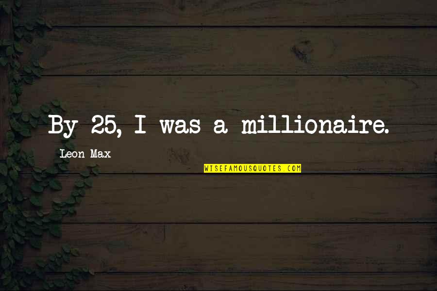 Cartoon Wallpaper Quotes By Leon Max: By 25, I was a millionaire.