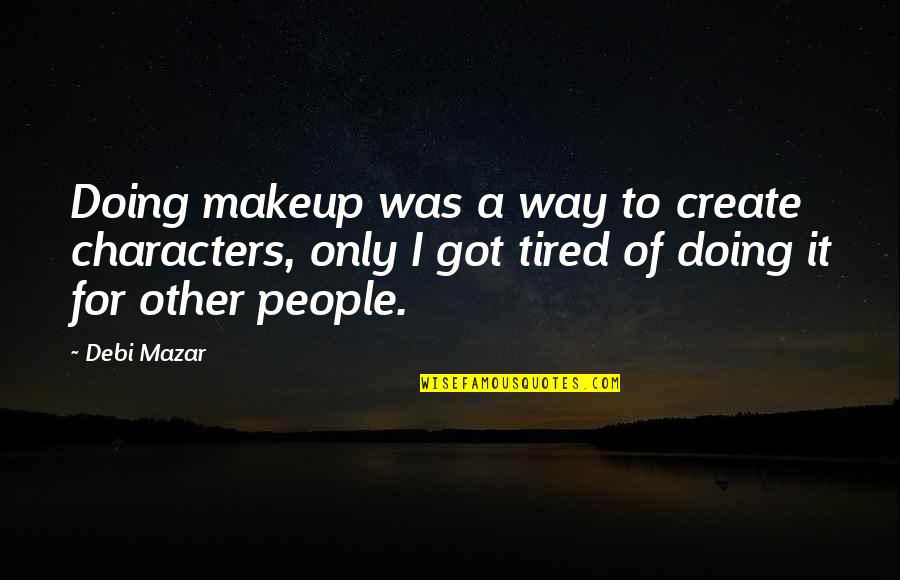 Cartoons For Kids Quotes By Debi Mazar: Doing makeup was a way to create characters,