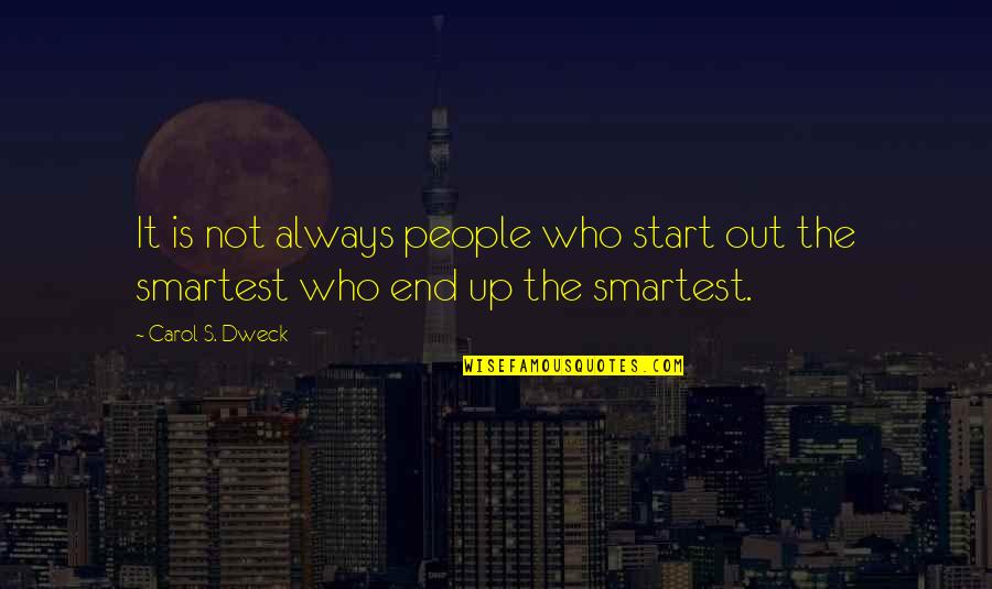 Cartuja Gris Quotes By Carol S. Dweck: It is not always people who start out