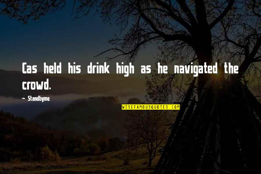 Cas Quotes By Standbyme: Cas held his drink high as he navigated