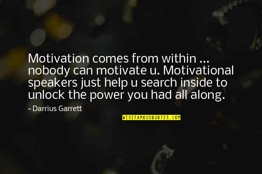 Casaleggio Associati Quotes By Darrius Garrett: Motivation comes from within ... nobody can motivate