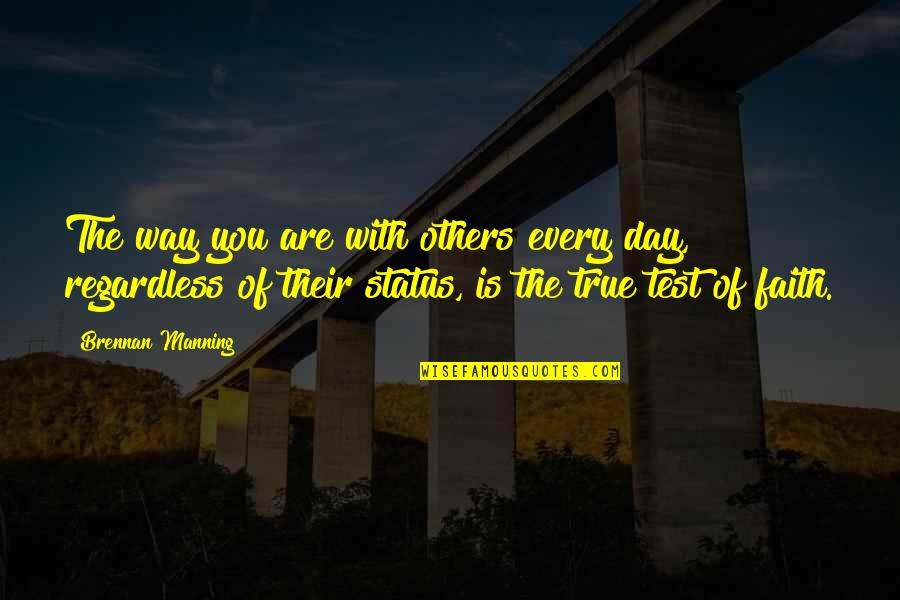 Casalegnos Country Quotes By Brennan Manning: The way you are with others every day,