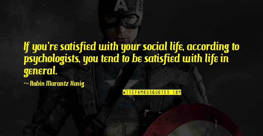 Casalegnos Country Quotes By Robin Marantz Henig: If you're satisfied with your social life, according