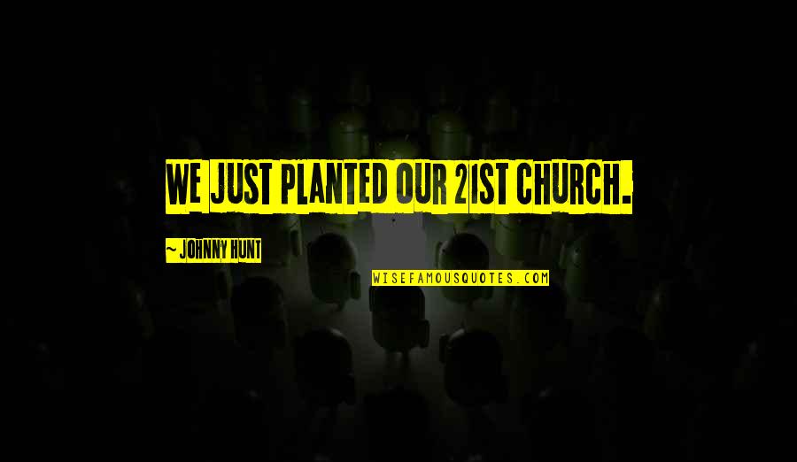 Casasola Buffalo Quotes By Johnny Hunt: We just planted our 21st church.