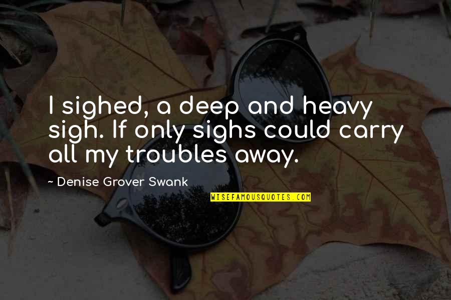 Casate Conmigo Quotes By Denise Grover Swank: I sighed, a deep and heavy sigh. If