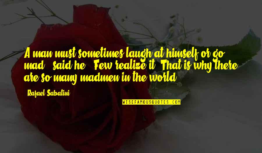 Cascabeles Cascabeles Quotes By Rafael Sabatini: A man must sometimes laugh at himself or