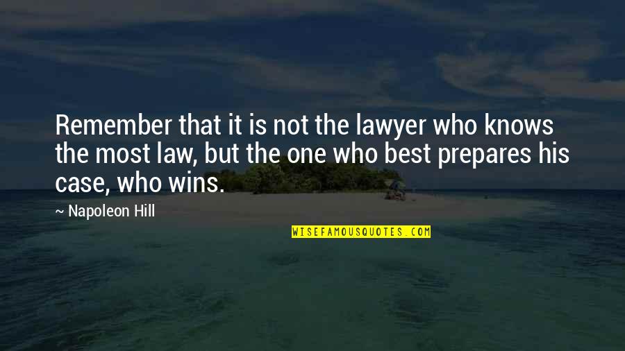 Case Law Quotes By Napoleon Hill: Remember that it is not the lawyer who