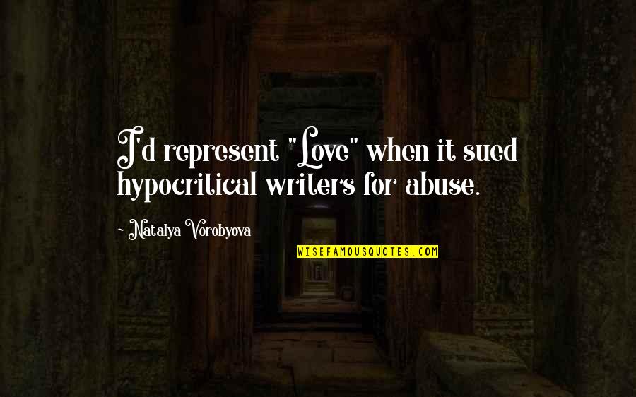 Case Law Quotes By Natalya Vorobyova: I'd represent "Love" when it sued hypocritical writers