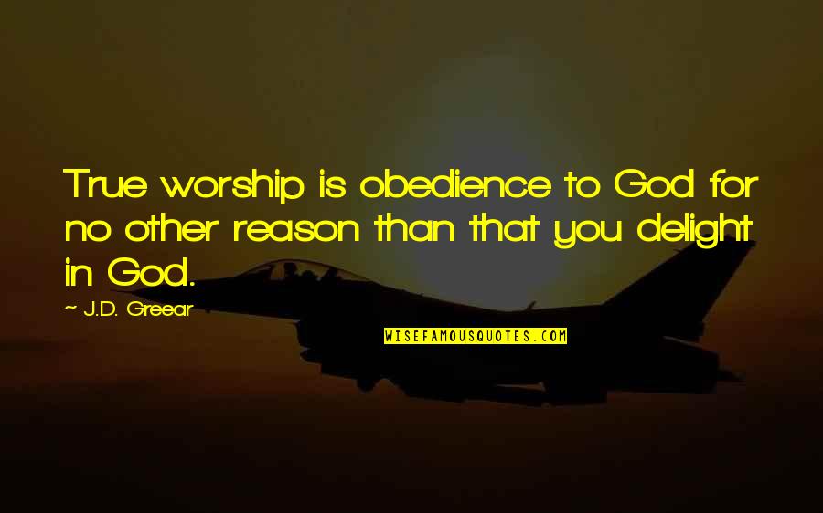 Casey Norider Quotes By J.D. Greear: True worship is obedience to God for no