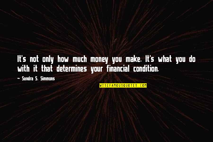 Cash And Flow Quotes By Sandra S. Simmons: It's not only how much money you make.