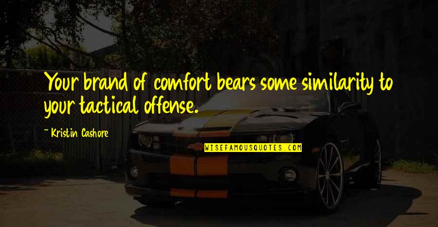 Casie Mason Quotes By Kristin Cashore: Your brand of comfort bears some similarity to