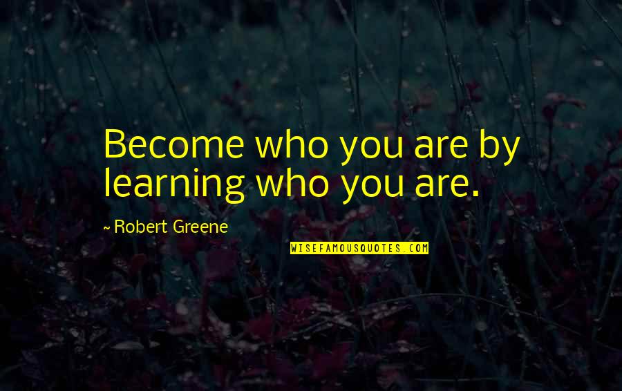 Casita Taqueria Quotes By Robert Greene: Become who you are by learning who you