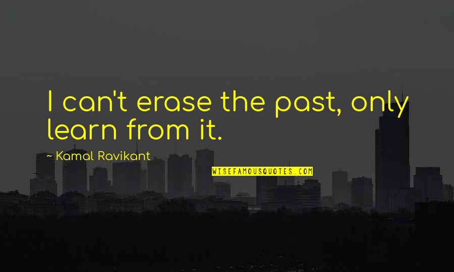 Casoli Di Quotes By Kamal Ravikant: I can't erase the past, only learn from