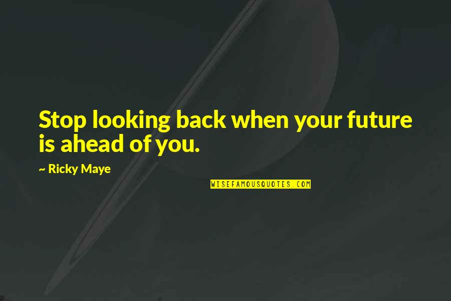 Casoron Herbicide Quotes By Ricky Maye: Stop looking back when your future is ahead