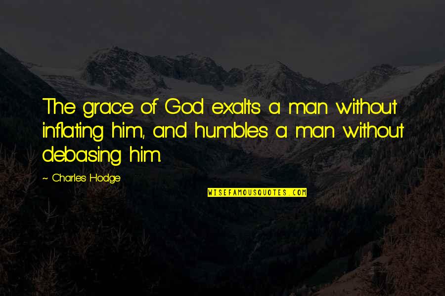 Caspians Fortune Quotes By Charles Hodge: The grace of God exalts a man without