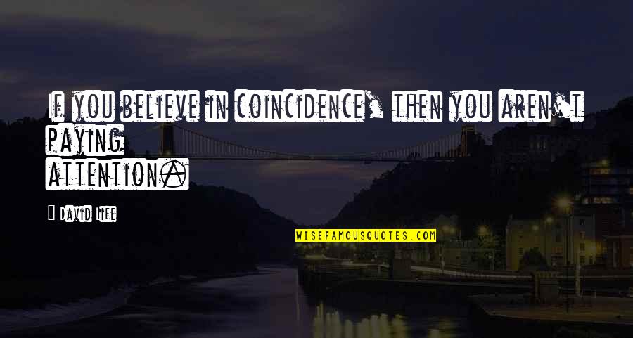 Caspians Fortune Quotes By David Life: If you believe in coincidence, then you aren't