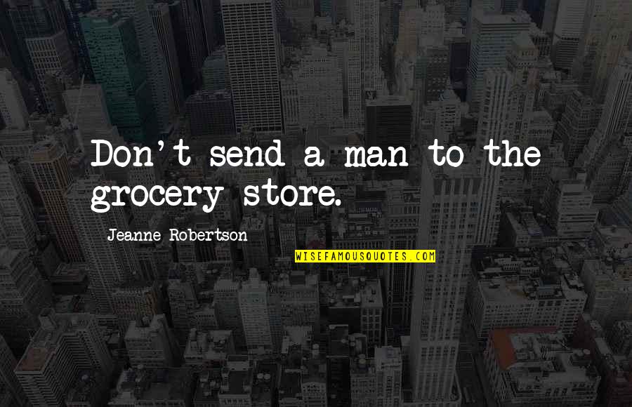 Cassandro Documentary Quotes By Jeanne Robertson: Don't send a man to the grocery store.