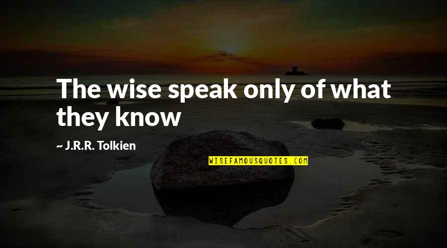 Cassian Acotar Quotes By J.R.R. Tolkien: The wise speak only of what they know