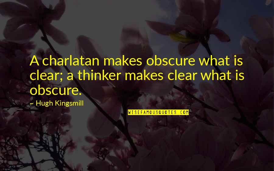 Cassiano Homes Quotes By Hugh Kingsmill: A charlatan makes obscure what is clear; a