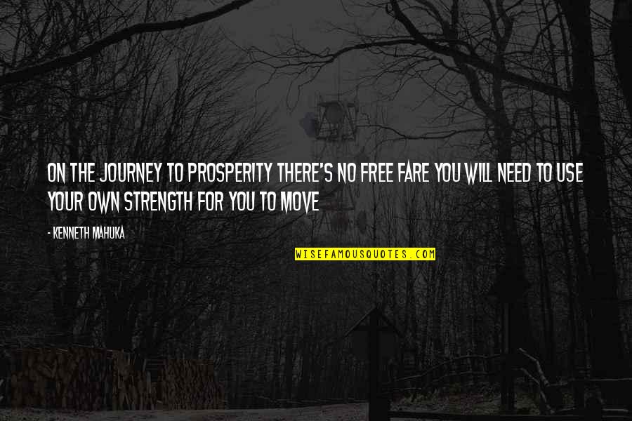 Cassidee Standlee Quotes By Kenneth Mahuka: On the journey to prosperity there's no free