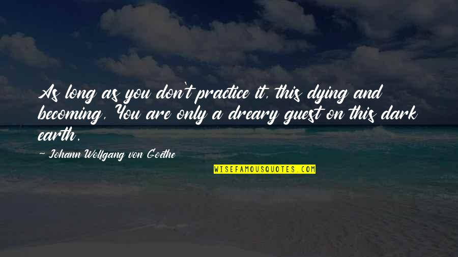 Cassie And Maddy Quotes By Johann Wolfgang Von Goethe: As long as you don't practice it, this