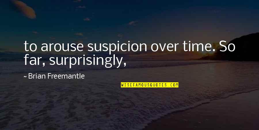 Cassio Description Quotes By Brian Freemantle: to arouse suspicion over time. So far, surprisingly,