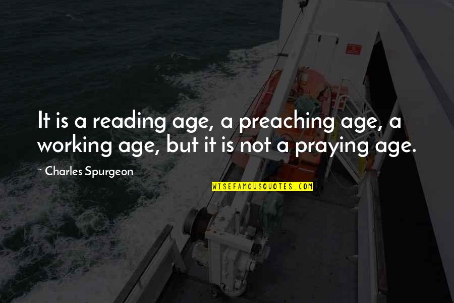 Cassiodorus Institutes Quotes By Charles Spurgeon: It is a reading age, a preaching age,