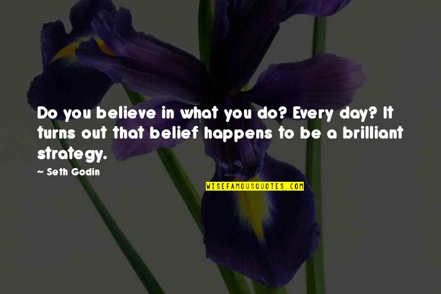 Cassper Nyovest Quotes By Seth Godin: Do you believe in what you do? Every