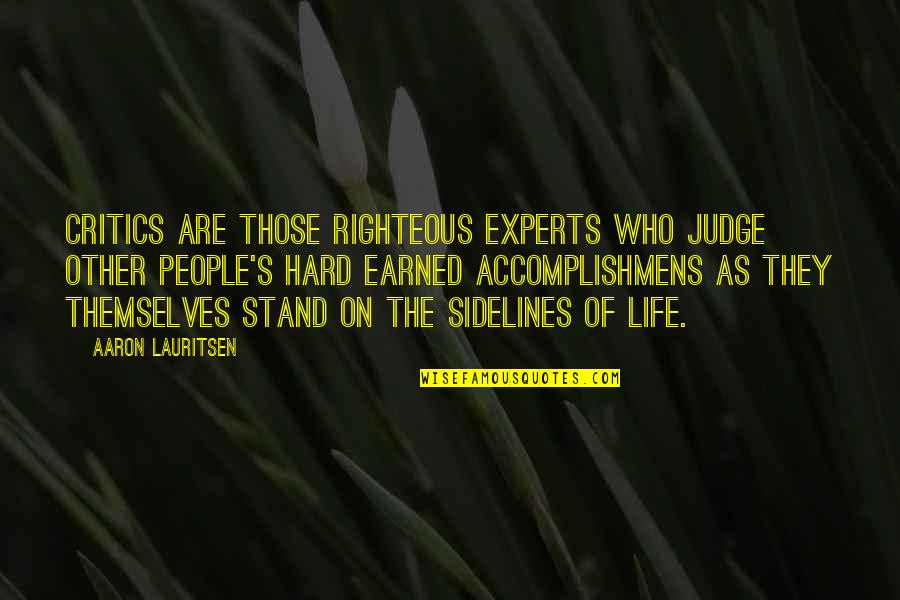 Castagnari Benny Quotes By Aaron Lauritsen: Critics are those righteous experts who judge other