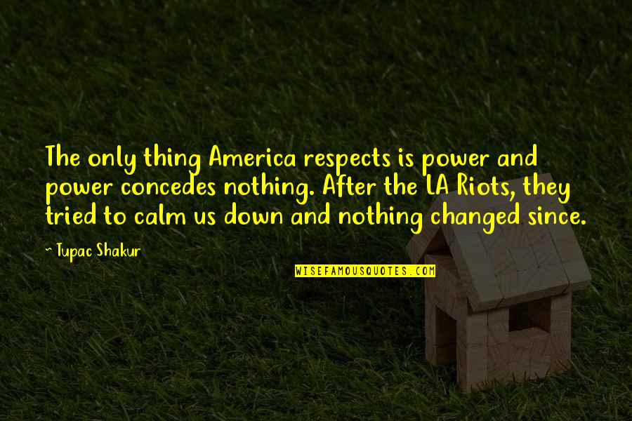 Castanos Myrtle Quotes By Tupac Shakur: The only thing America respects is power and