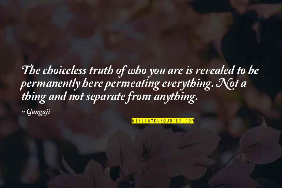 Caste And Religion Quotes By Gangaji: The choiceless truth of who you are is