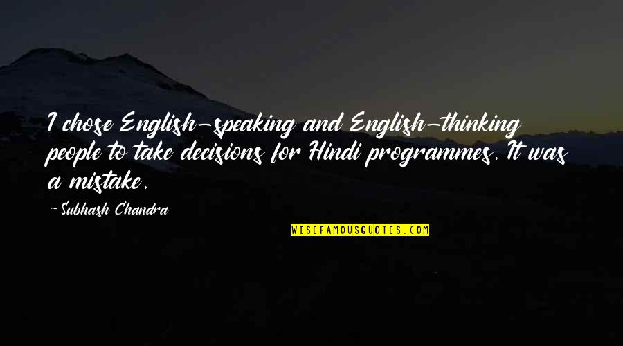 Castellina In Chianti Quotes By Subhash Chandra: I chose English-speaking and English-thinking people to take