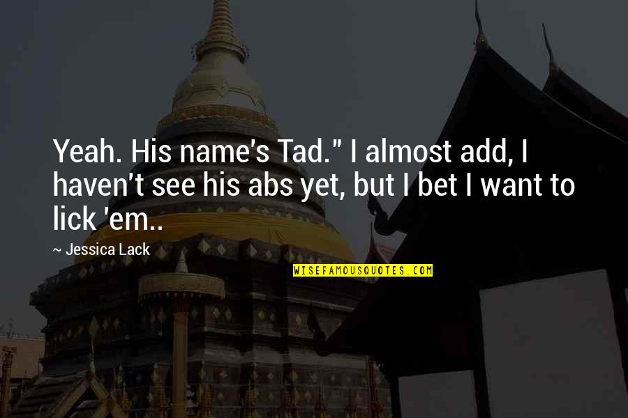 Castigado En Quotes By Jessica Lack: Yeah. His name's Tad." I almost add, I