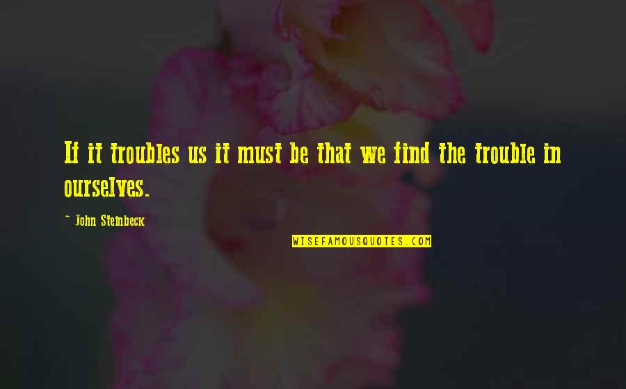 Castigado En Quotes By John Steinbeck: If it troubles us it must be that