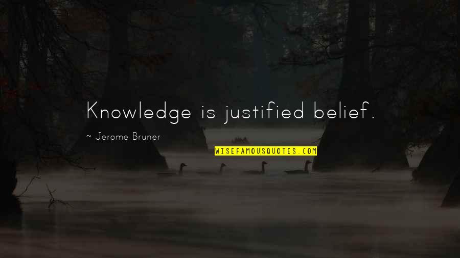 Castiglione Delle Quotes By Jerome Bruner: Knowledge is justified belief.