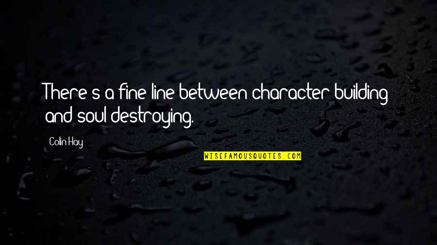 Castillejo Sisters Quotes By Colin Hay: There's a fine line between character building and