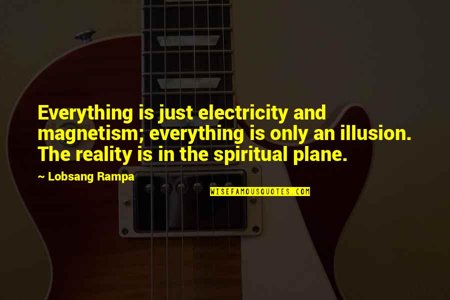 Castitas Quotes By Lobsang Rampa: Everything is just electricity and magnetism; everything is