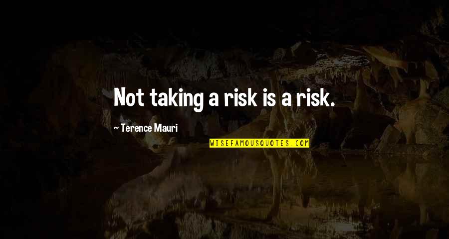 Castracane Dental Quotes By Terence Mauri: Not taking a risk is a risk.