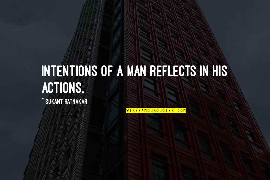 Castronova Signed Quotes By Sukant Ratnakar: Intentions of a man reflects in his actions.