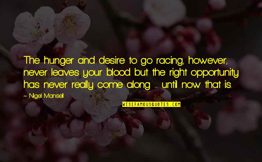 Casual Girl Quotes By Nigel Mansell: The hunger and desire to go racing, however,