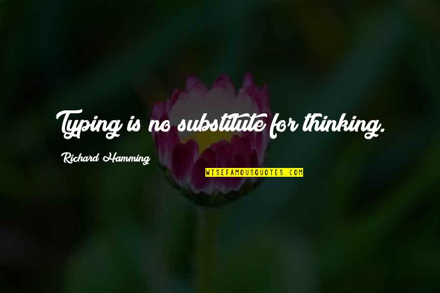 Casual Girl Quotes By Richard Hamming: Typing is no substitute for thinking.