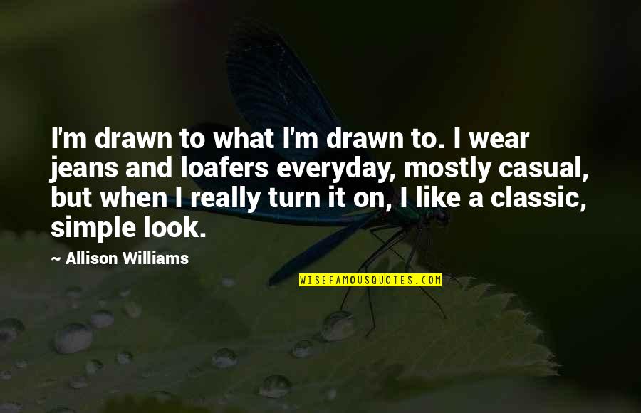 Casual Wear Quotes By Allison Williams: I'm drawn to what I'm drawn to. I