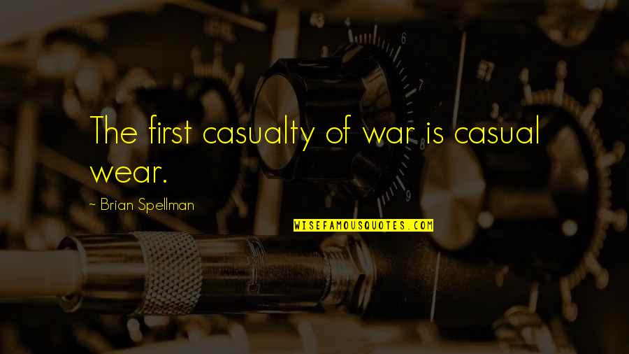 Casual Wear Quotes By Brian Spellman: The first casualty of war is casual wear.