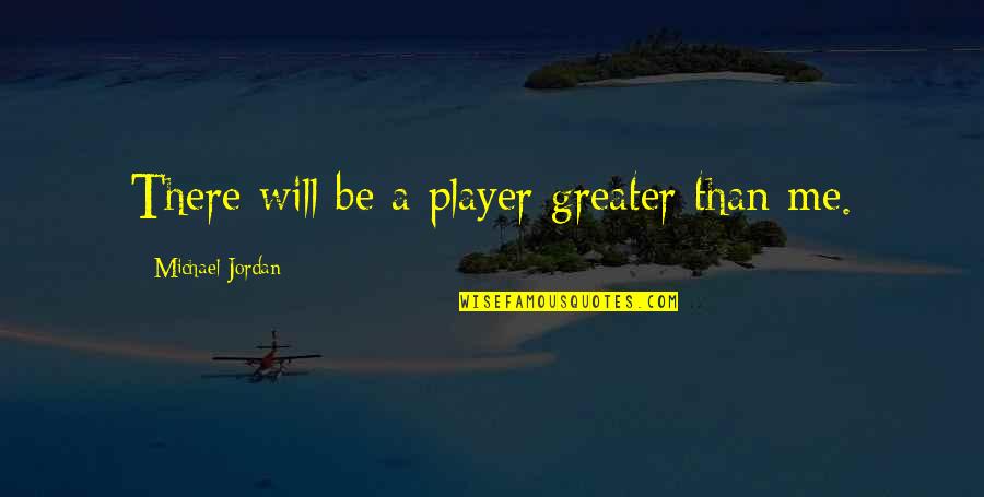 Casuccio Scalera Quotes By Michael Jordan: There will be a player greater than me.