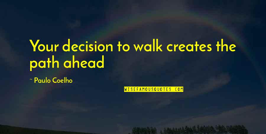 Cat And Dog Theology Quotes By Paulo Coelho: Your decision to walk creates the path ahead