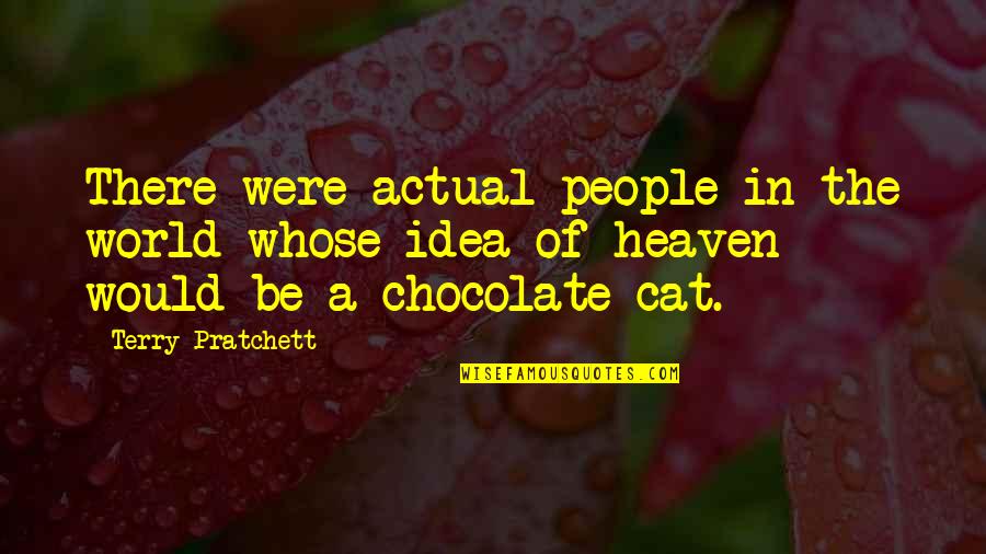 Cat In Heaven Quotes By Terry Pratchett: There were actual people in the world whose