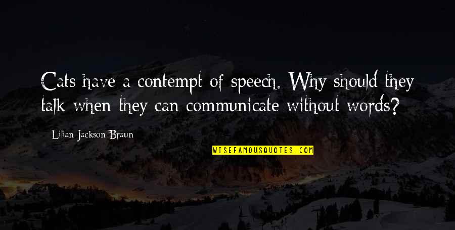 Cat Talk Quotes By Lilian Jackson Braun: Cats have a contempt of speech. Why should